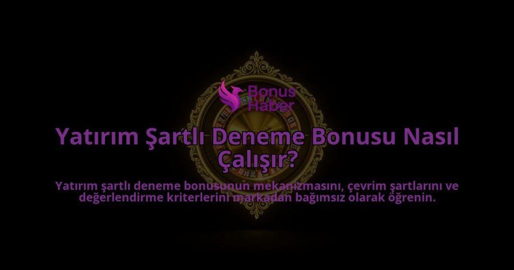 Yatirim-Sartli-Deneme-Bonusu-Nasil-Calisir-overlay-1788114575.jpg