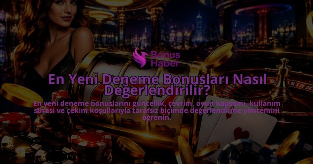 En-Yeni-Deneme-Bonuslari-Nasil-Degerlendirilir-overlay-1788735176.jpg