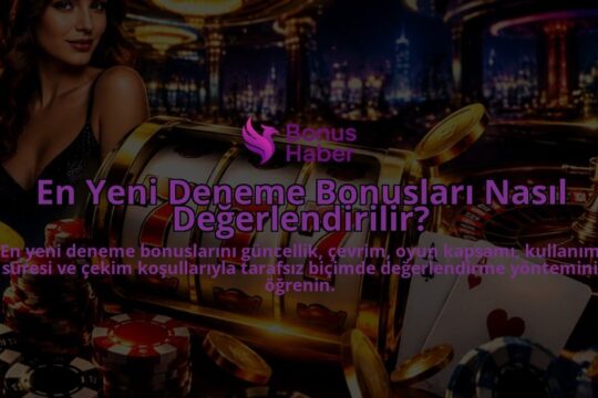 En-Yeni-Deneme-Bonuslari-Nasil-Degerlendirilir-overlay-1788735176.jpg